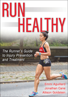 Run Healthy: The Runner's Guide to Injury Prevention and Treatment 1718203748 Book Cover