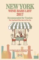 New York Wine Bars List 2017: Recommended for Tourist - The Top-Rated Wine Bars in the City of New York, 2017 1539439917 Book Cover