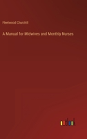 A Manual for Midwives and Monthly Nurses 1164536923 Book Cover