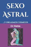 Sexo Astral: ...y Orgasmos Cosmicos B08SGRQ8VM Book Cover
