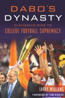 Dabo's Dynasty: Clemson's Rise to College Football Supremacy 1467143901 Book Cover