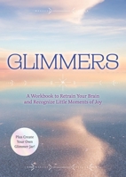 Glimmers: A Workbook to Retrain Your Brain and Recognize Little Moments of Joy 0785847944 Book Cover