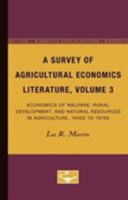 A Survey of Agricultural Economics Literature, Volume 3: Economics of Welfare, Rural Development, and Natural Resources in Agriculture, 1940s to 1970s 0816669007 Book Cover