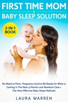 First Time Mom & Baby Sleep Solution 2-in-1 Book : No Need to Panic, Pregnancy Guid to Be Ready for What is Coming in The Next 9 Months and Newborn Care + The Most Effective Baby Sleep Methods 1648662013 Book Cover