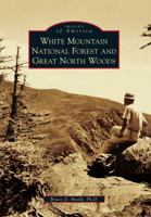 White Mountain National Forest and Great North Woods 0738574503 Book Cover