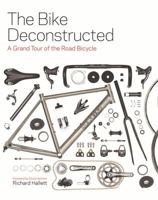 The Bike Deconstructed: A Grand Tour of the Modern Bicycle 1616892285 Book Cover