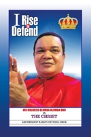 I Rise to Defend: His Holiness Olumba Olumba Obu Is the Christ 1728360382 Book Cover
