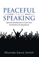 Peaceful Public Speaking: Spiritual Meditations to Calm Your mind before the Big Speech 1961601567 Book Cover