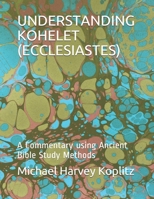 Understanding Kohelet (Ecclesiastes): A Commentary using Ancient Bible Study Methods B084DGW9R3 Book Cover