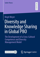 Diversity and Knowledge Sharing in Global PBO: The Development of a Cross-Cultural Competence and Diversity Management Model (Gabler Theses) 3658475609 Book Cover