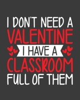 I don't need valentine, My class room full of them: teacher lesson planner, teacher planner 2019-2020, teacher planner, teacher gifts, teachers day ... teacher journal, teacher journal notebook 1693303809 Book Cover