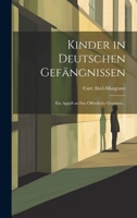 Kinder in Deutschen Gefängnissen: Ein Appell an das Öffentliche Gewissen... 1021838497 Book Cover