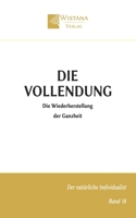 Die Vollendung: Die Wiederherstellung der Ganzheit (Der natürliche Individualist) (German Edition) 3995040195 Book Cover