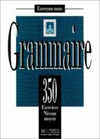 Grammaire: 350 Exercises Niveau Moyen 2011550580 Book Cover