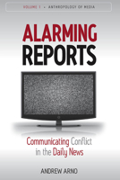 Alarming Reports: Communicating Conflict in the Daily News 0857451561 Book Cover