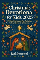 Christmas Devotional for Kids 2025: 31 Bible Stories and Fun Activities to Countdown to Christmas B0FVT2VHRR Book Cover
