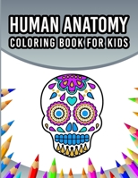 Human Anatomy Coloring Book For Kids: An Entertaining And Instructive Guide To The 60 Human Body Parts For Coloring Great Gift For Boys & Girls Ages ... Old - Bones, Muscles, Brain, Nerves And More B08P1KLR19 Book Cover
