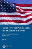 Use of Force Policy, Guidelines and Procedures Handbook Office of Training and Development HB 4500-01C May 2014 1974174018 Book Cover