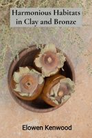 Harmonious Habitats in Clay and Bronze: Sculpting Sustainable Futures Through Bio-Inspired Design and Eco-Conscious Material Practices B0DV9XSHKQ Book Cover