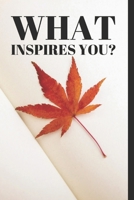 What Inspires You?: A journal to help you stay inspired and motivated to achieve your goals. A great gift for yourself, friends or family! 1693409534 Book Cover