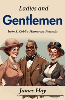 Ladies and Gentlemen: Irvin S. Cobb's Humorous Portraits B0GDRGZY7C Book Cover