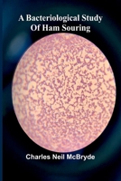 A bacteriological study of ham souring 9366387756 Book Cover