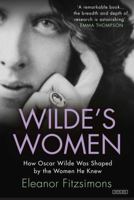 Wilde's Women: How Oscar Wilde Was Shaped by the Women He Knew 1468315021 Book Cover