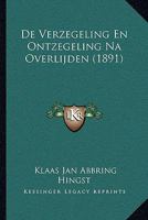 De Verzegeling En Ontzegeling Na Overlijden (1891) 1160414912 Book Cover