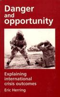 Danger and Opportunity: Explaining International Crisis Outcomes 0719042933 Book Cover