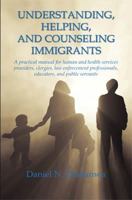 Understanding, Helping, and Counseling Immigrants 1608622177 Book Cover