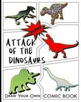 Attack of the Dinosaurs: Draw Your Own Comic Book : Blank Comic Strip Pages to Draw and Write Your Own Story with a Variety of Templates 1095203657 Book Cover