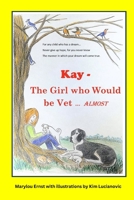Kay The Girl who Would be Vet...almost B0BLYNFRKW Book Cover
