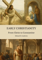 EARLY CHRISTIANITY: From Christ to Constantine B0G5Z8XLF3 Book Cover