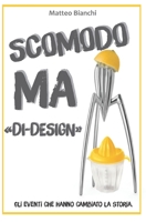 Scomodo ma "di-design": Gli eventi che cambiarono la storia del Design B0BPB9BL4F Book Cover