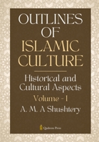 Outlines of Islamic Culture - Volume 1: Historical and Cultural Aspects 9366083498 Book Cover