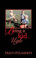 Being a Kid... Ugh 0368934063 Book Cover