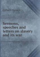 Sermons, Speeches and Letters on Slavery and its War 1275672094 Book Cover