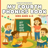My Fourth Phonics Book : Kids Ages 6-8: A child-friendly phonics book that helps children master alternative spellings, tricky patterns, and confident reading. (My Collection of Phonics Books) B0G3B59QT5 Book Cover