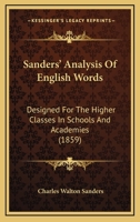 Sanders' Analysis of English Words: Designed for the Higher Classes in Schools and Academies 0526052708 Book Cover