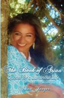 The Book of Ariaa: Quotes for a Luminous Life 0989550354 Book Cover