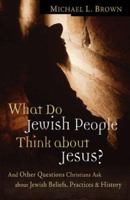 What Do Jewish People Think about Jesus?: And Other Questions Christians Ask about Jewish Beliefs, Practices, and History 0800794265 Book Cover