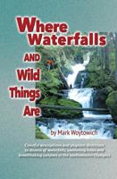 Where Waterfalls and Wild Things Are: Exploring Waterfalls, Swimming Holes and Wild Scenic Places in the Southeastern Olympics 0578499290 Book Cover