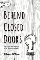 Behind Closed Doors: Surviving and Healing After Domestic Abuse 173912961X Book Cover