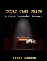 Court Case Jesus - A Short Companion Summary: Highlights of Court Case Jesus B0GSH8XF8N Book Cover