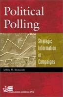 Political Polling: Strategic Information in Campaigns (Campaigning American Style Series) 0742525538 Book Cover