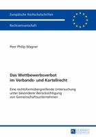 Das Wettbewerbsverbot Im Verbands- Und Kartellrecht: Eine Rechtsformuebergreifende Untersuchung Unter Besonderer Beruecksichtigung Von Gemeinschaftsunternehmen 363165720X Book Cover