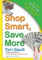 Shop Smart, Save More: Learn the Grocery Game and Save Hundreds of Dollars a Month 0061720992 Book Cover