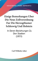 Einige Bemerkungen Uber Die Neue Zollverordnung Fur Die Herzogthumer Schleswig Und Holstein: In Deren Beziehungen Zu Den Stadten (1855) 1168165407 Book Cover