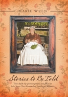 Stories to Be Told: Tales About the Pioneer People and Places in Little Santa Clara River Valley, Southern California 1796088315 Book Cover