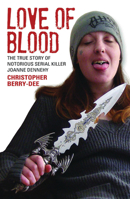 Love of Blood: The True Story of Notorious Serial Killer Joanne Dennehy 1784182621 Book Cover